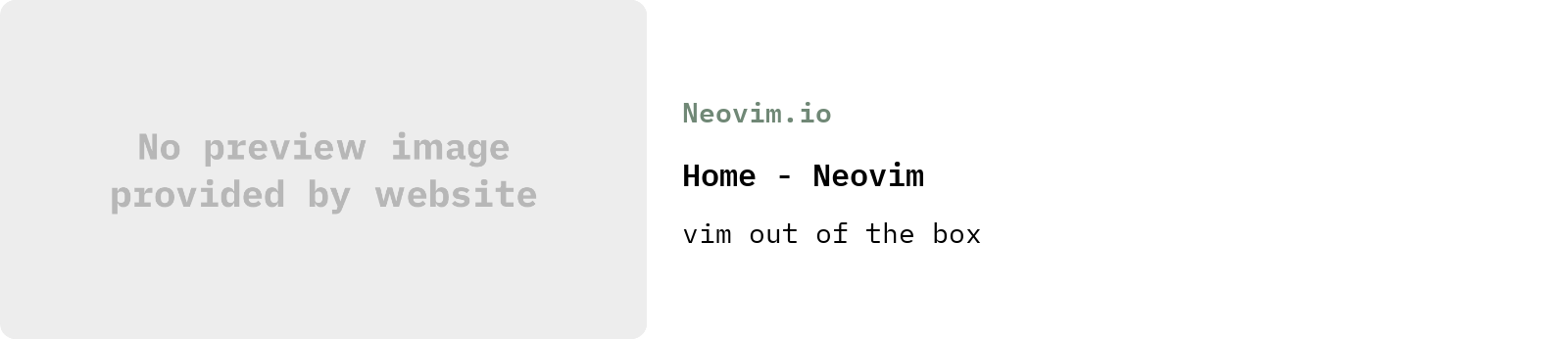 From Neovim.io: Home - Neovim | vim out of the box