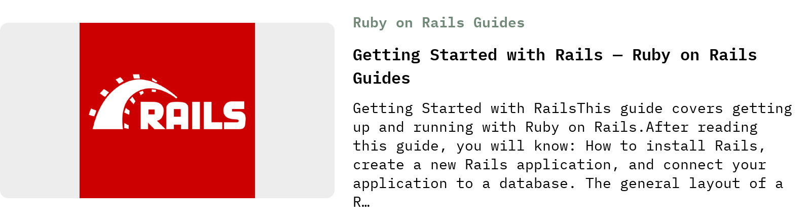 From Ruby on Rails Guides: Getting Started with Rails — Ruby on Rails Guides | Getting Started with RailsThis guide covers getting up and running with Ruby on Rails.After reading this guide, you will know: How to install Rails, create a new Rails application, and connect your application to a database. The general layout of a R…